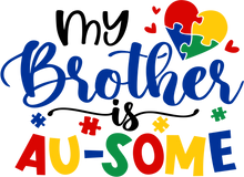 Load image into Gallery viewer, My Brother is AU-SOME Autism Awareness HTV Transfer