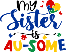 Load image into Gallery viewer, My Sister is AU-SOME Autism Awareness HTV Transfer