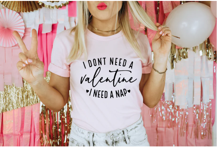 I Don't Need A Valentine-I Need a Nap Tee